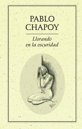 LLORANDO EN LA OSCURIDAD | 9789685473927 | CHAPOY, PABLO