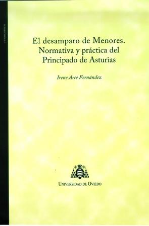DESAMPARO DE MENORES, EL. NORMATIVA Y PRÁCTICA DEL PRINCIPADO DE ASTURIAS | 9788483178706 | ARCE FERNÁNDEZ, IRENE