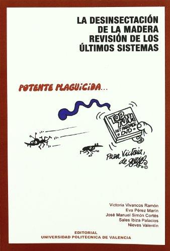 DESINSECTACIÓN DE LA MADERA, REVISIÓN DE LOS ÚLTIMOS SISTEMAS, LA | 9788483633106 | VALENTÍN RODRIGO, NIEVES / VIVANCOS RAMÓN, Mª VICTORIA / PÉREZ MARÍN, EVA / SIMÓN CORTÉS, JOSÉ MANUE