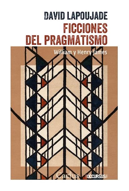 FICCIONES DEL PRAGMATISMO | 9789873831553 | LAPOUJADE, DAVID