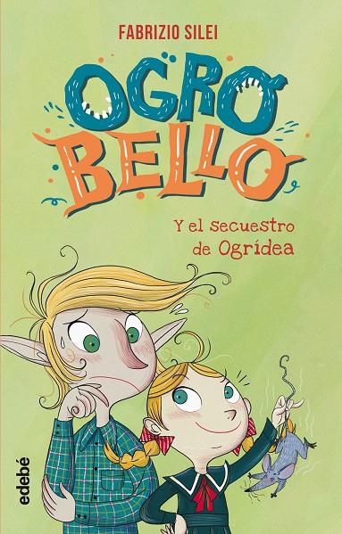 OGROBELLO Y EL SECUESTRO DE ORCHIDEA | 9788468345499 | SILEI, FABRIZIO