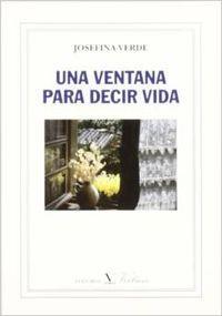 VENTANA PARA DECIR VIDA, UNA | 9788479621537 | VERDE, JOSEFINA