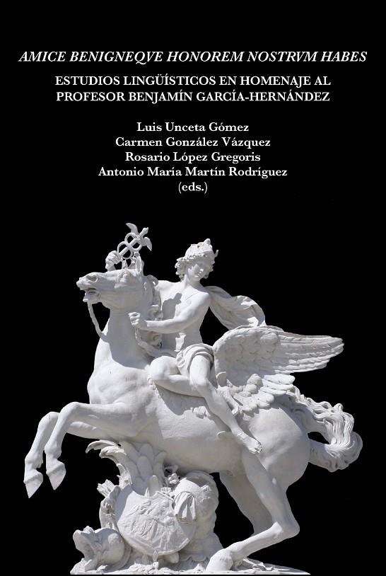 AMICE BENIGNEQVE HONOREM NOSTRVM HABES. ESTUDIOS LINGÜISTICOS EN HOMENAJE AL PROFESOR BENJAMÍN GARCÍA-HERNÁNDEZ | 9788483447772