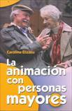ANIMACION CON PERSONAS MAYORES, LA | 9788498421736 | ELIZASU, CAROLINA
