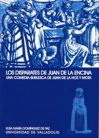 DISPARATES DE JUAN DE LA ENCINA, LOS. UNA COMEDIA BURLESCA DE JUAN DE LA HOZ Y MOTA | 9788484480587 | DOMINGUEZ DE PAZ, ELISA Mª