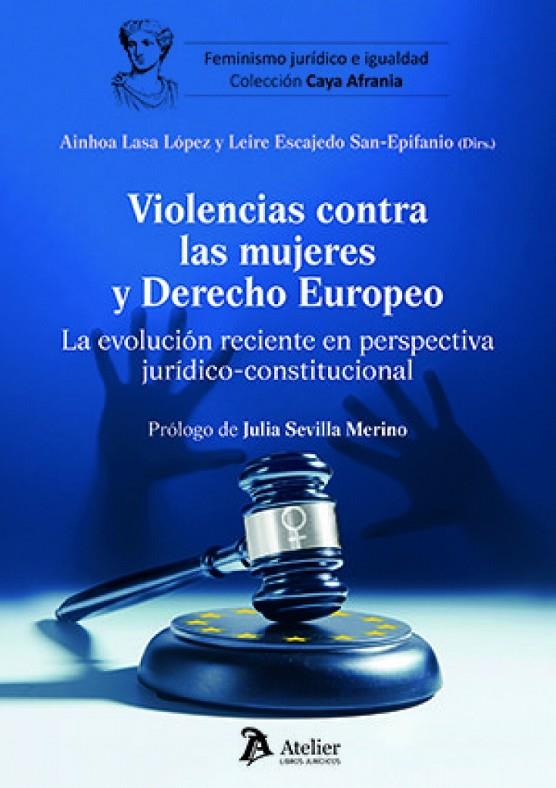VIOLENCIAS CONTRA LAS MUJERES Y DERECHO EUROPEO. LA EVOLUCIÓN RECIENTE en perspectiva jurídico- constitucional | 9791387867881 | LASA LOPEZ , AINHOA / ESCAJEDO SAN-EPIFANIO, LEIRE