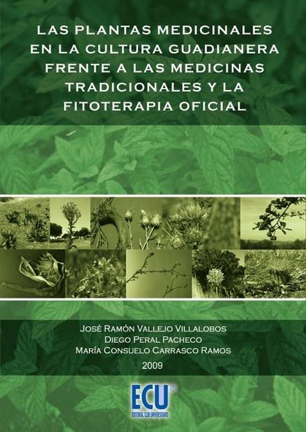 PLANTAS MEDICINALES EN LA CULTURA GUADIANERA FRENTE A LAS MEDICINAS TRADICIONALES Y LA FITOTERAPIA OFICIAL, LAS | 9788484547655 | CARRASCO RAMOS, MARÍA CONSUELO / PERAL PACHECO, DIEGO / VALLEJO VILLALOBOS, JOSÉ RAMÓN