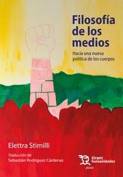 FILOSOFÍA DE LOS MEDIOS. HACIA UNA NUEVA POLÍTICA DE LOS CUERPOS | 9788410810020 | STIMILLI, ELLETTRA