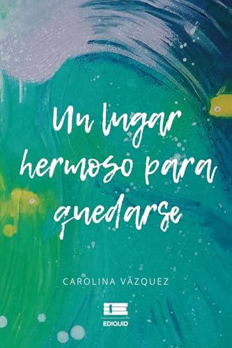 LUGAR HERMOSO PARA QUEDARSE, UN | 9786125160553 | VÁZQUEZ, CAROLINA