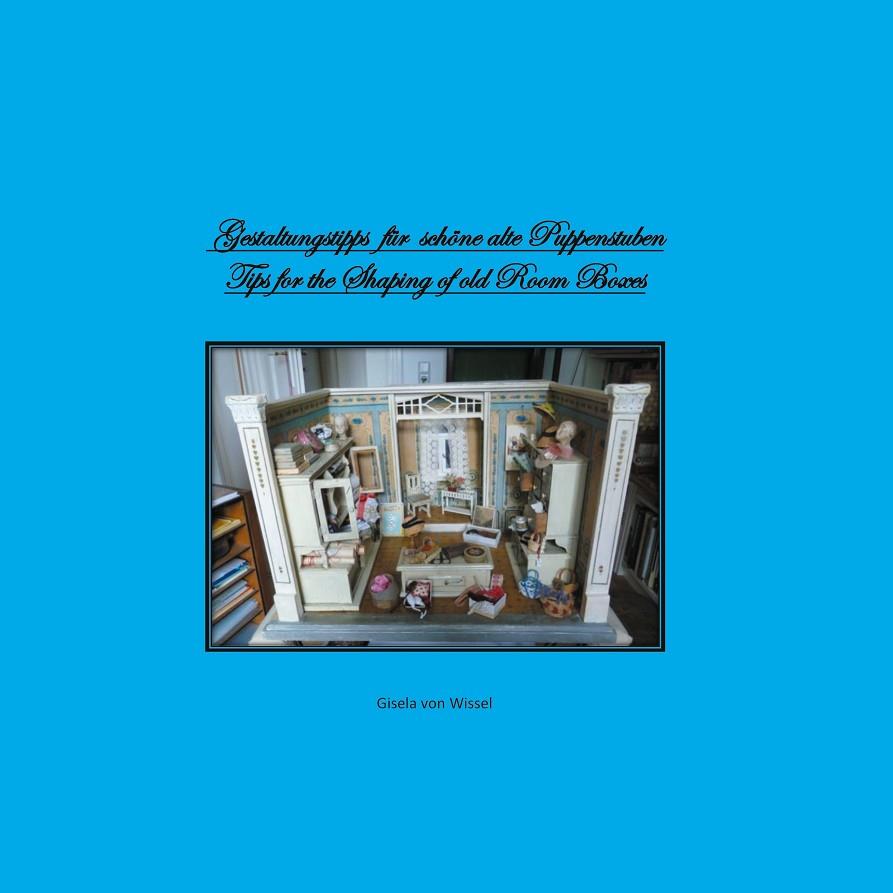 GESTALTUNGSTIPPS FÜR SCHÖNE ALTE PUPPENSTUBEN/ TIPS FOR SHAPING OF OLD ROOM BOXES | 9783752884999 | WISSEL, GISELA VON