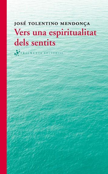 VERS UNA ESPIRITUALITAT DELS SENTITS | 9788415518280 | TOLENTINO MENDONÇA, JOSÉ