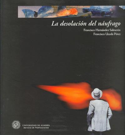 DESOLACIÓN DEL NÁUFRAGO, LA | 9788482401706 | UCEDA PÉREZ, FRANCISCO / HERNÁNDEZ SALMERÓN, FRANCISCO