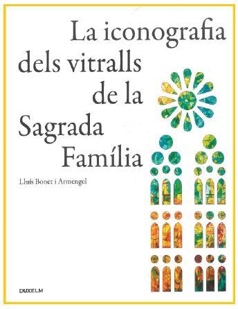 ICONOGRAFIA DELS VITRALLS DE LA SAGRADA FAMÍLIA, LA | 9788412503104 | BONET I ARMENGOL, LLUÍS