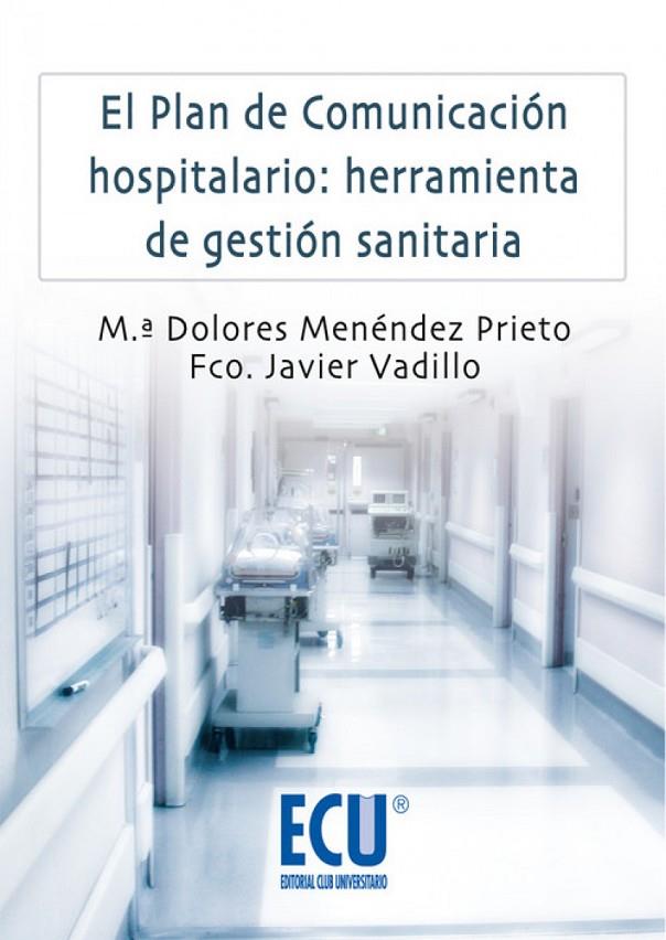 PLAN DE COMUNICACIÓN HOSPITALARIO, EL : HERRAMIENTA DE GESTIÓN SANITARIA | 9788484548157 | MENÉNDEZ PRIETO, Mª DOLORES / VADILLO OLMO, FRANCISCO JAVIER