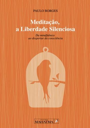 MEDITAÇAO, A LIBERDADE SILENCIOSA | 9789898865175 | BORGES, PAULO