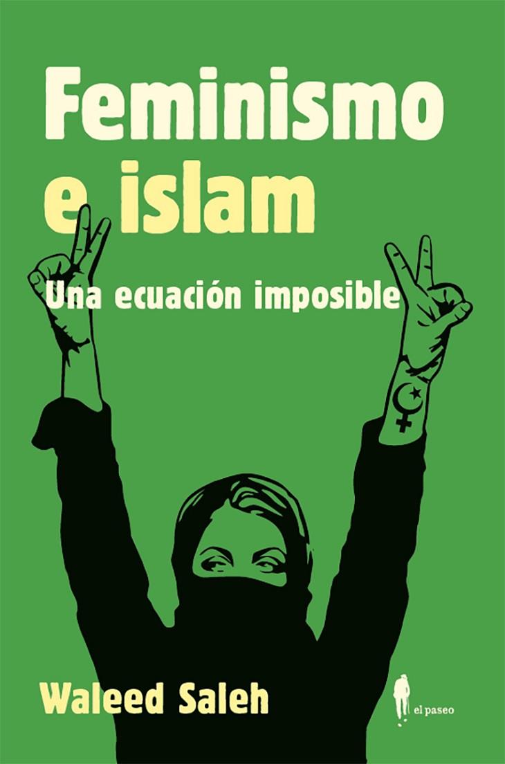 FEMINISMO E ISLAM. UNA ECUACIÓN IMPOSIBLE | 9788419188038 | SALEH, WALEED