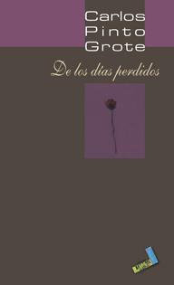 DE LOS DÍAS PERDIDOS | 9788496687950 | PINTO GROTE, CARLOS