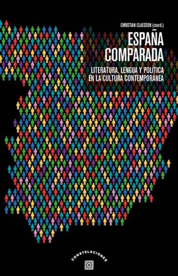 ESPAÑA COMPARADA. LITERATURA, LENGUA Y POLITICA EN LA CULTURA CONTEMPORÁNEA | 9788413692968 | CLAESSON, CHRISTIAN