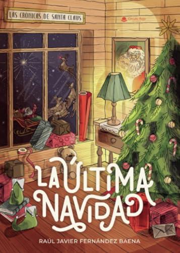 CRÓNICAS DE SANTA CLAUS, LAS : LA ÚLTIMA NAVIDAD | 9788411992978 | FERNÁNDEZ BAENA, RAÚL JAVIER