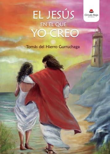 JESÚS EN EL QUE YO CREO, EL | 9788411759939 | DEL HIERRO GURRUCHAGA, TOMÁS