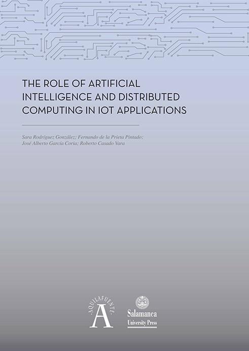 ROLE OF ARTIFICIAL INTELLIGENCE AND DISTRIBUTED COMPUTING IN IOT APPLICATIONS, THE | 9788413112947