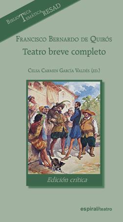 FRANCISCO BERNARDO DE QUIRÓS. TEATRO BREVE COMPLETO, EDICIÓN CRÍTICA | 9788424513252 | GARCIA VALDES, CELSA CARMEN