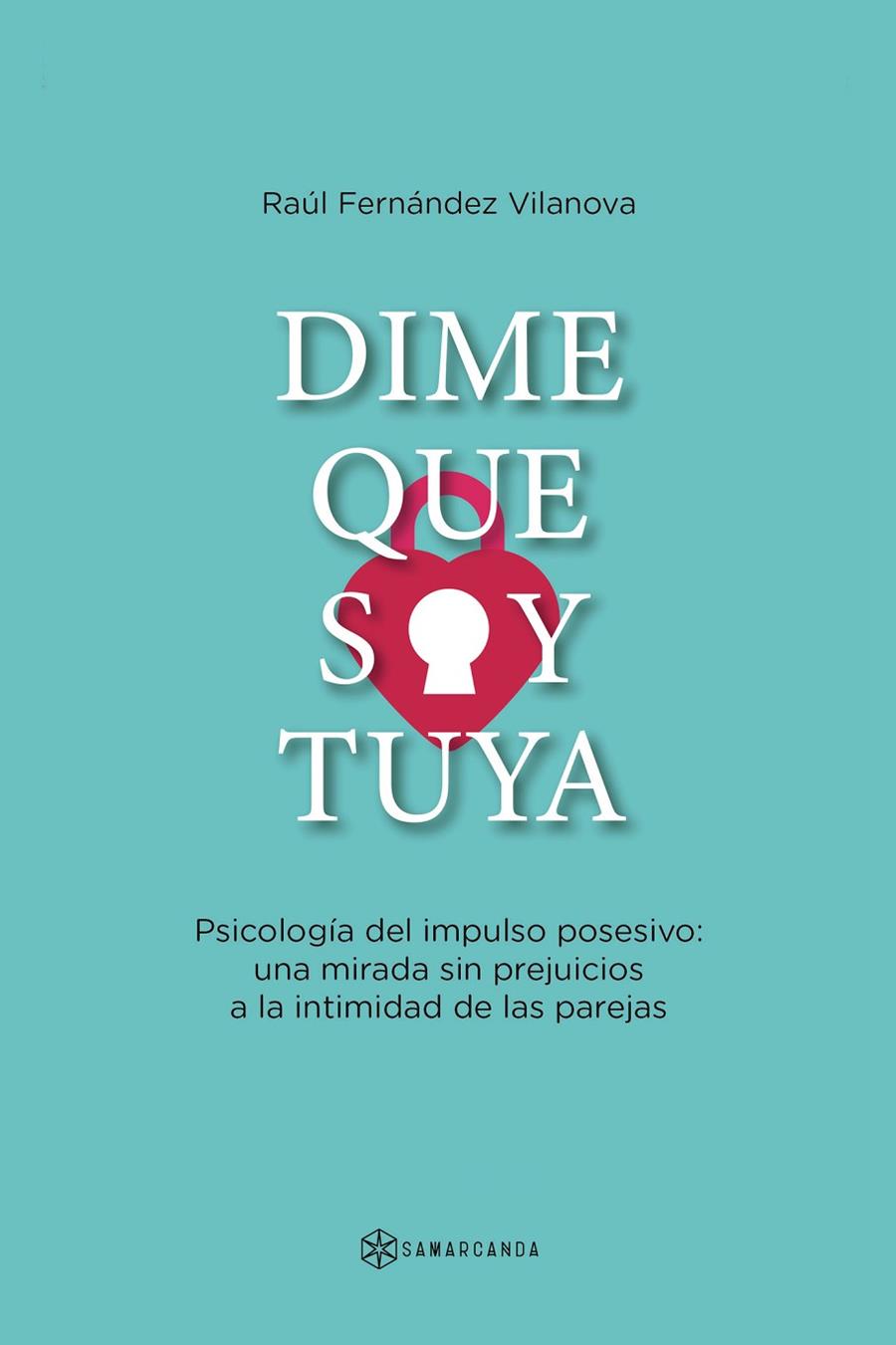 DIME QUE SOY TUYA | 9788418720154 | FERNÁNDEZ VILANOVA, RAÚL