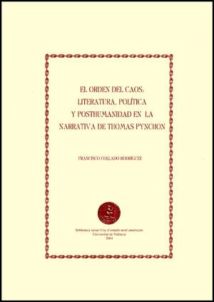 ORDEN DEL CAOS, EL : LITERATURA, POLÍTICA Y POSTHUMANIDAD EN LA NARRATIVA DE THOMAS PYNCHON | 9788437057996 | COLLADO RODRÍGUEZ, FRANCISCO