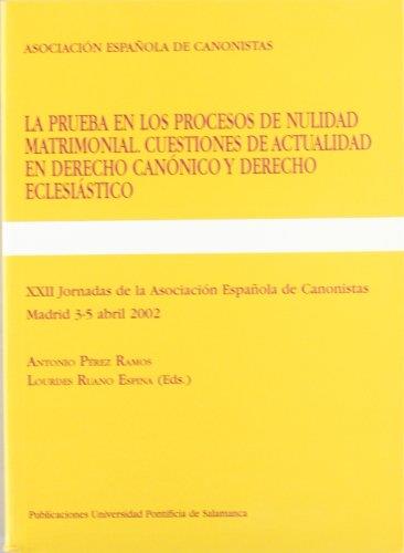 PRUEBA EN LOS PROCESOS DE NULIDAD MATRIMONIAL, LA. XXII JORNADAS DE LA ASOCIACIÓN ESPAÑOLA DE CANONISTAS 2002 | 9788472995758