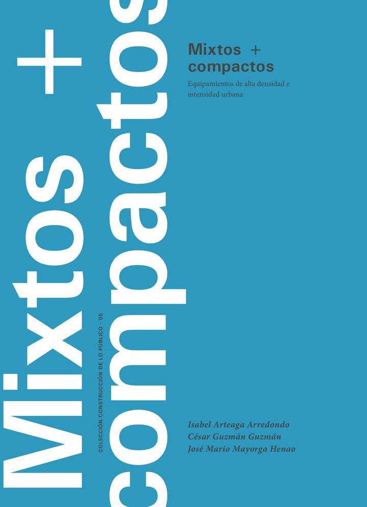 MIXTOS + COMPACTOS. EQUIPAMIENTOS DE ALTA DENSIDAD E INTENSIDAD URBANA | 9789587745634 | GUZMÁN GUZMÁN, CÉSAR