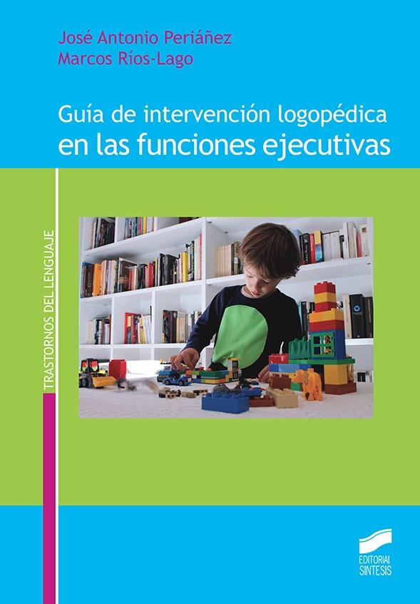 GUÍA DE INTERVENCIÓN LOGOPÉDICA EN LAS FUNCIONES EJECUTIVAS | 9788490774649 | PERIÁÑEZ MORALES, JOSÉ ANTONIO / RÍOS LAGO, MARCOS