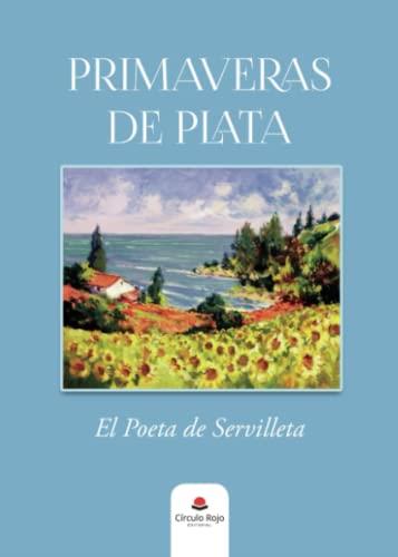 PRIMAVERAS DE PLATA | 9788411457002 | EL POETA DE SERVILLEYA
