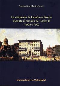 EMBAJADA DE ESPAÑA EN ROMA DURANTE EL REINADO DE CARLOS II, LA. (1665-1700) | 9788484487579 | BARRIO GOZALO, MAXIMILIANO