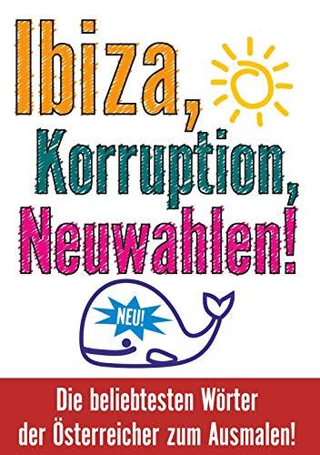 IBIZA, KORRUPTION, NEUWAHLEN! DIE BELIEBTESTEN WÖRTER DER ÖSTERREICHER ZUM AUSMALEN! | 9783741298608 | WURM, MARTL