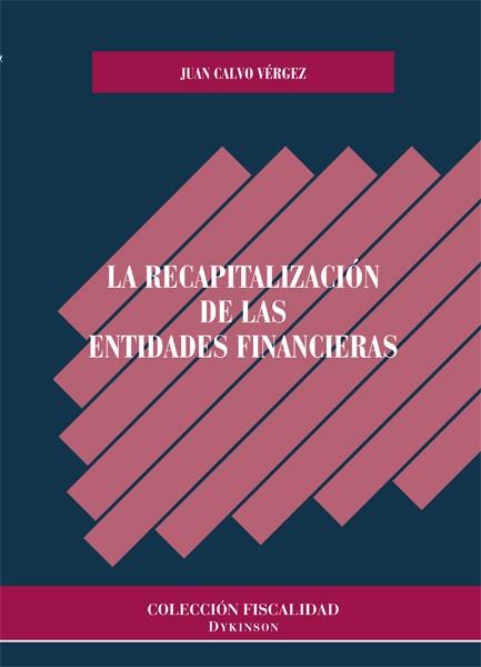 RECAPITALIZACIÓN DE LAS ENTIDADES FINANCIERAS, LA | 9788490316061 | CALVO VÉRGEZ, JUAN
