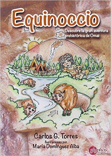 EQUINOCCIO. DESCUBRE LA GRAN AVENTURA PREHISTÓRICA DE OMAI | 9788494401855 | TORRES, CARLOS G.