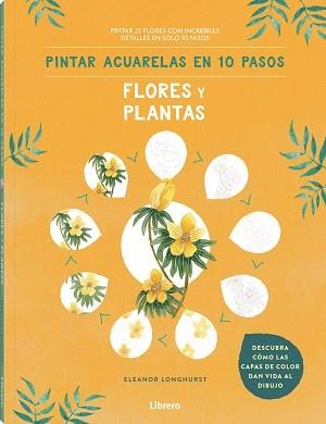 PINTAR ACUARELAS EN 10 PASOS  FLORES Y PLANTAS | 9789463597685 | LONGHURST, ELEANOR