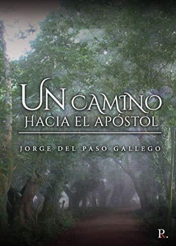 CAMINO HACIA EL APÓSTOL, UN | 9788418574030 | DEL PASO GALLEGO, JORGE