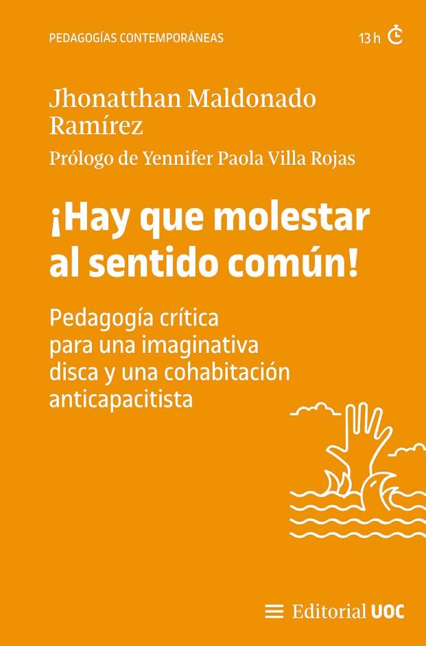 HAY QUE MOLESTAR AL SENTIDO COMÚN! PEDAGOGIA CRITICA PARA UNA IMAGINATIVA DISCA Y UNA COHABITACION ANTICAPACITISTA | 9788411661447 | MALDONADO RAMÍREZ, JHONATTHAN