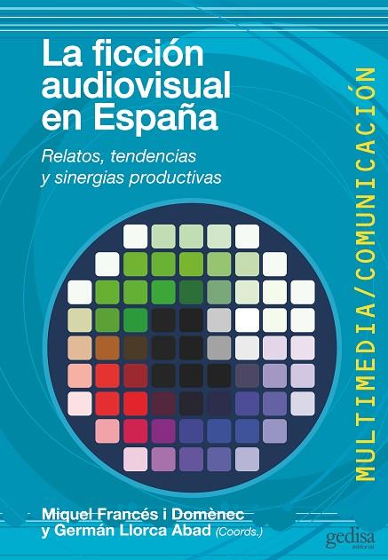 FICCIÓN AUDIOVISUAL EN ESPAÑA, LA | 9788497846950 | FRANCÉS I DOMÈNEC, MIQUEL / LLORCA ABAD, GERMÁN / Y OTROS