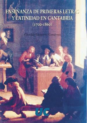 ENSEÑANZA DE PRIMERAS LETRAS Y LATINIDAD EN CANTABRIA (1700-1860) | 9788481022803 | GUTIÉRREZ GUTIÉRREZ, CLOTILDE