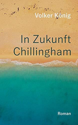 IN ZUKUNFT CHILLINGHAM | 9783750416475 | KONIG, VOLKER