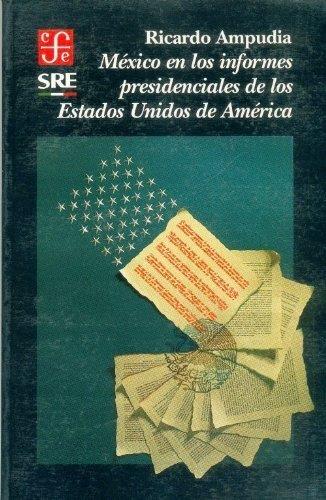 MÉXICO EN LOS INFORMES PRESIDENCIALES DE LOS ESTADOS UNIDOS DE AMÉRICA | 9789681648176 | AMPUDIA, RICARDO