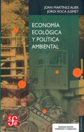 ECONOMÍA ECOLÓGICA Y POLÍTICA AMBIENTAL | 9789681664121 | MARTÍNEZ ALIER, JOAN / ROCA JUSMET, JORDI
