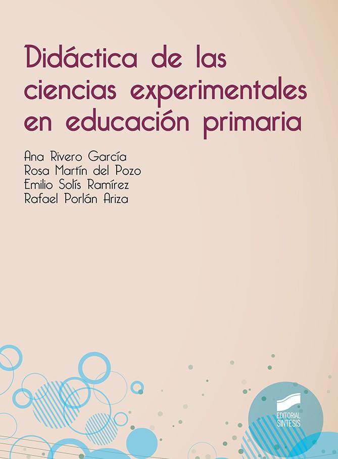 DIDACTICA DE LAS CIENCIAS EXPERIMENTALES EN EDUCACIÓN PRIMARIA | 9788491710622 | RIVERO GARCÍA, ANA / MARTÍN DEL POZO, ROSA / SOLÍS RAMÍREZ, EMILIO / PORLÁN ARIZA, RAFAEL