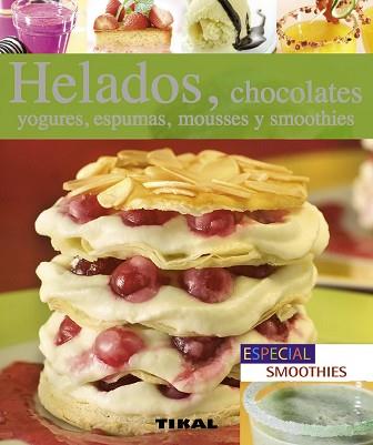 HELADOS, CHOCOLATES, YOGURES, ESPUMAS, MOUSSES Y SMOOTHIES | 9788499281469 | MASSIET DU BIEST, MARIE/FICHAUX ET JERÔME ODOUARD, ANNE-CÉCILE/MANZAT, JULIA/LEGRAND, CAROLE