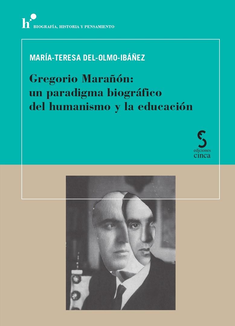 GREGORIO MARAÑÓN : UN PARADIGMA BIOGRÁFICO DEL HUMANISMO Y LA EDUCACIÓN | 9788410167681 | DEL-OLMO-IBÁÑEZ, MARÍA-TERESA