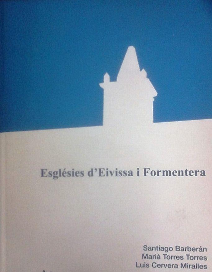 ESGLÉSIES D'EIVISSA I FORMENTERA | 9788495565372 | BARBERÁN GUASCH, SANTIAGO / TORRES I TORRES, MARIÀ / CERVERA MIRALLES, LUIS