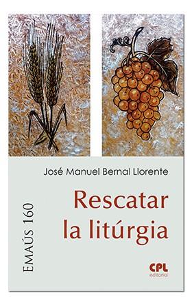 RESCATAR LA LITÚRGIA | 9788491652458 | BERNAL LLORENTE, JOSÉ MANUEL