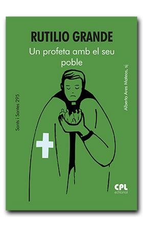 RUTILIO GRANDE. UN PROFETA AMB EL SEU POBLE | 9788491655961 | ARES MATEOS, ALBERTO